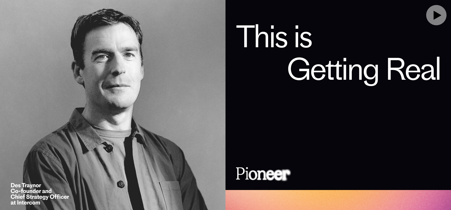 Des Traynor at Pioneer – This is Getting Real